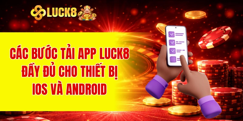 Tải App LUCK8 1 Các bước tải app LUCK8 đầy đủ cho thiết bị iOS và Android