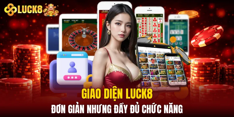 Giao diện LUCK8 đơn giản nhưng đầy đủ chức năng