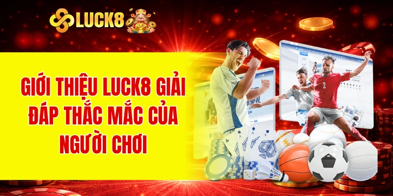 Giới Thiệu LUCK8 3 Giới thiệu LUCK8 giải đáp thắc mắc của người chơi