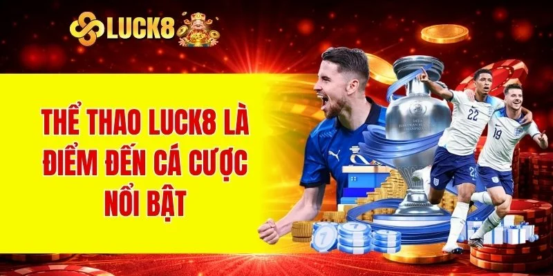 Thể Thao LUCK8 1 Thể thao LUCK8 là điểm đến cá cược nổi bật