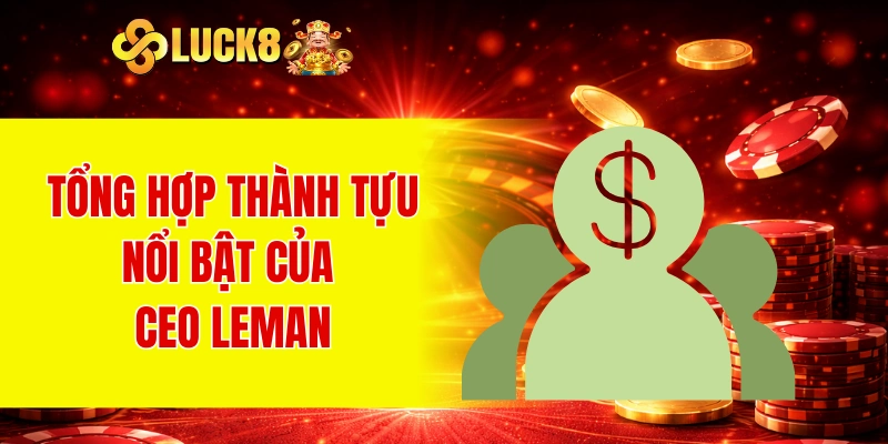 CEO Leman 3 Tổng hợp thành tựu nổi bật của CEO Leman
