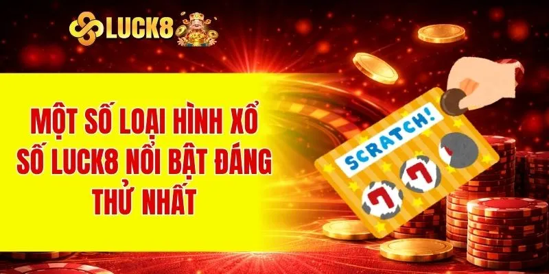 Xổ Số LUCK8 2 Một số loại hình Xổ số LUCK8 nổi bật đáng thử nhất