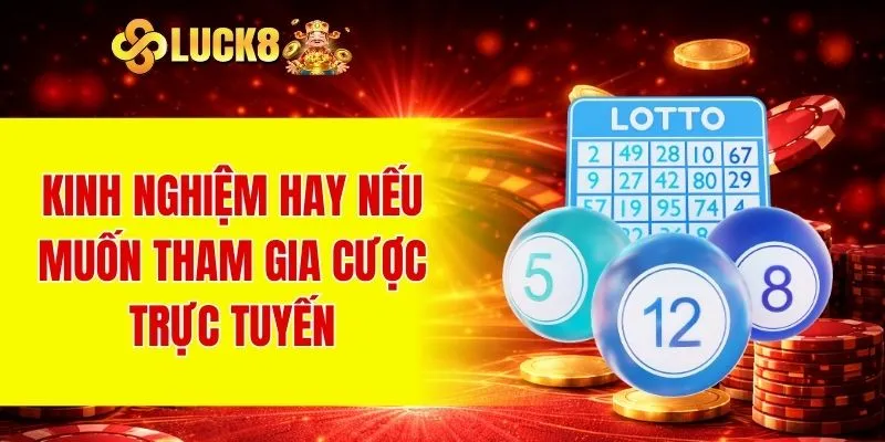 Xổ Số LUCK8 3 Kinh nghiệm hay nếu muốn tham gia cược trực tuyến
